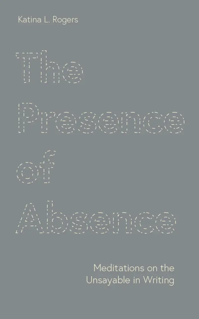 Grey book cover with the title 'The Presence of Absence: Meditations on the Unsayable in Writing'